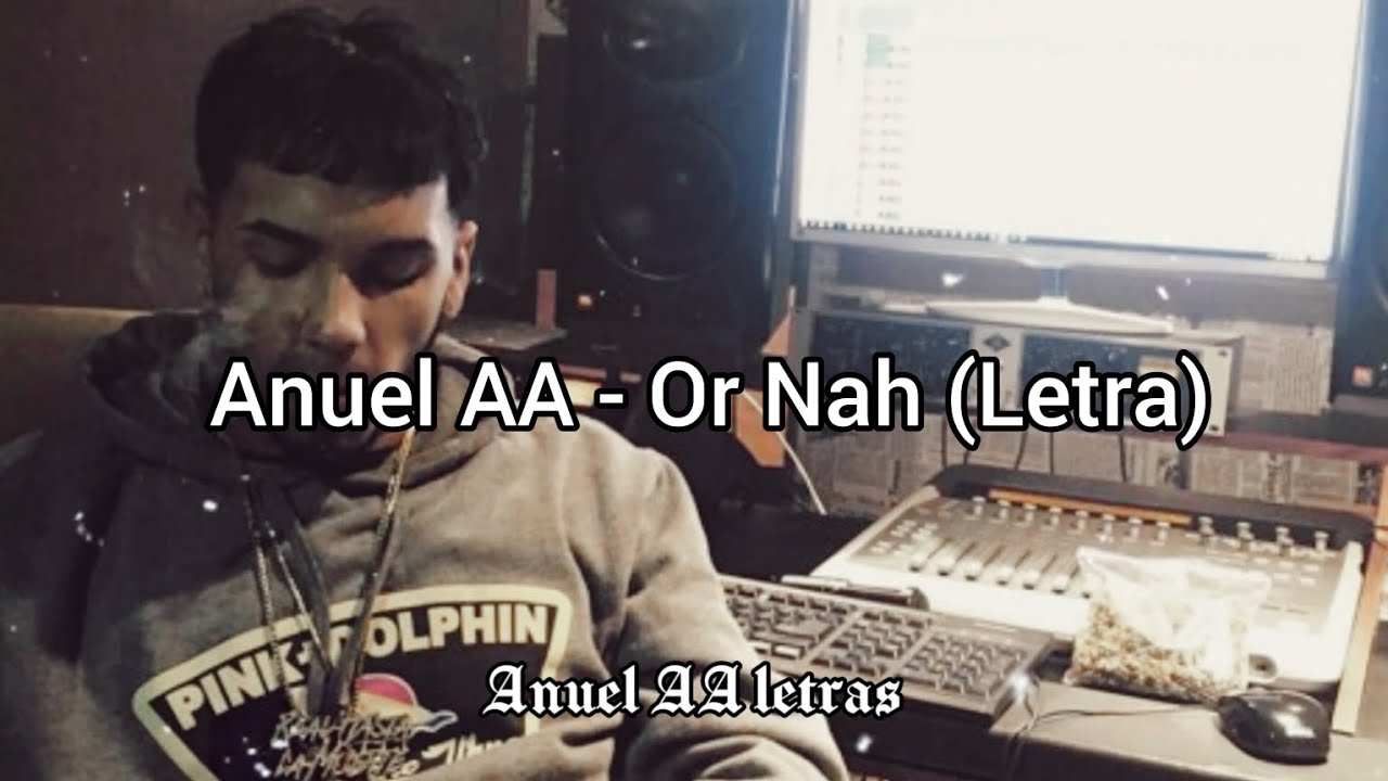 Anuel AA - Or Nah (LETRA)