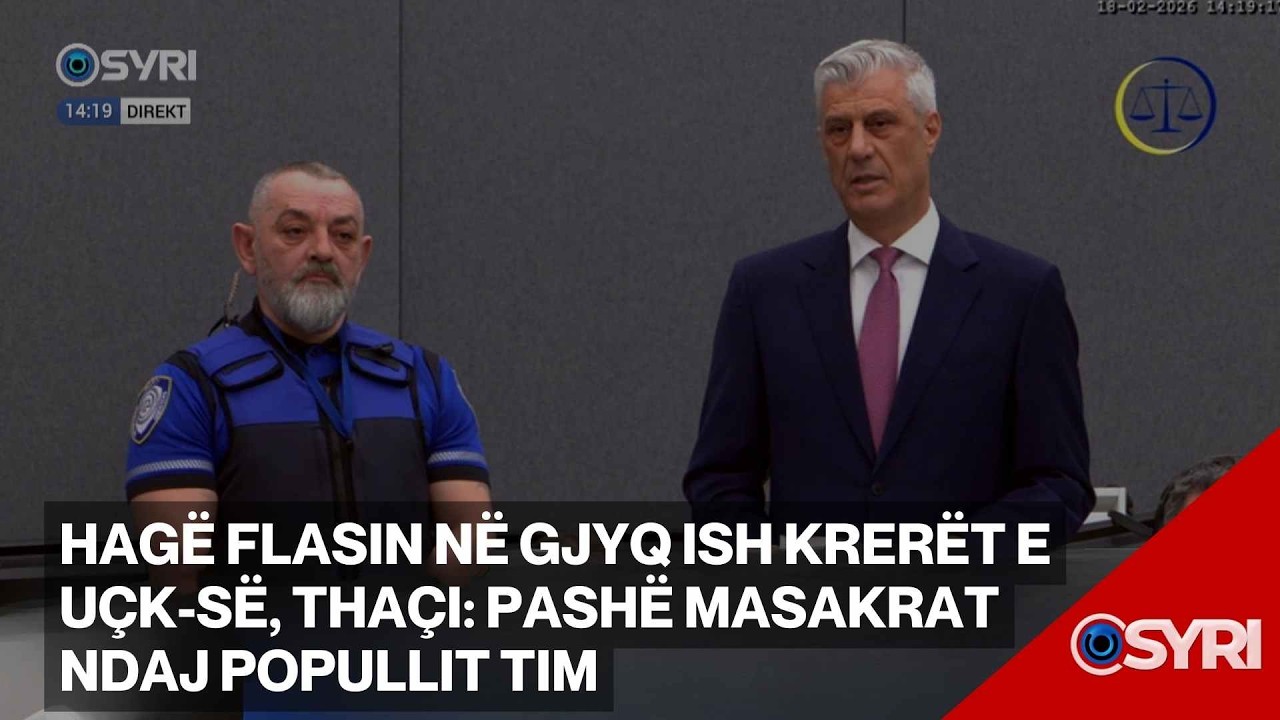 Hagë flasin në gjyq ish krerët e UÇK-së, Thaçi: Pashë masakrat ndaj popullit tim