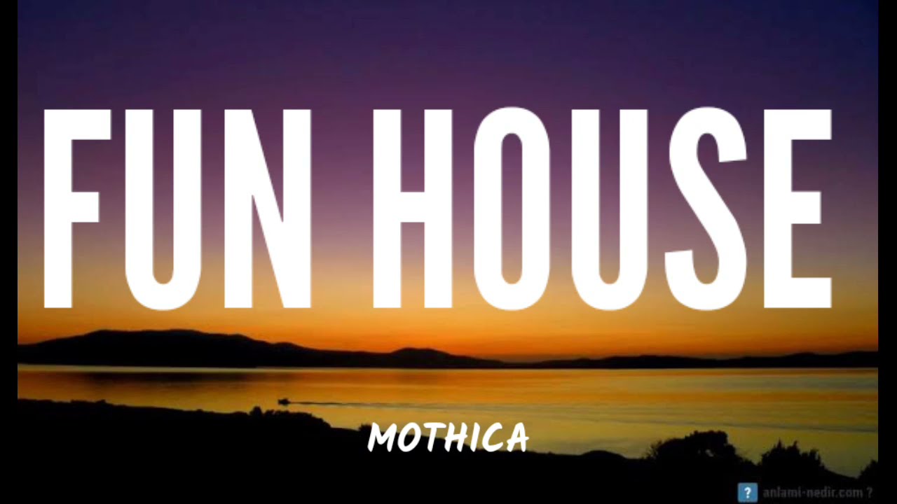 MOTHICA - FUN HOUSE ( LYRICS)