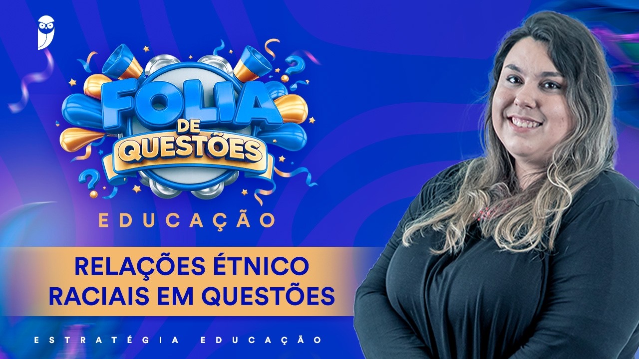 Folia de questões: Relações Étnico Raciais em questões - Prof. Mariana Paludetto