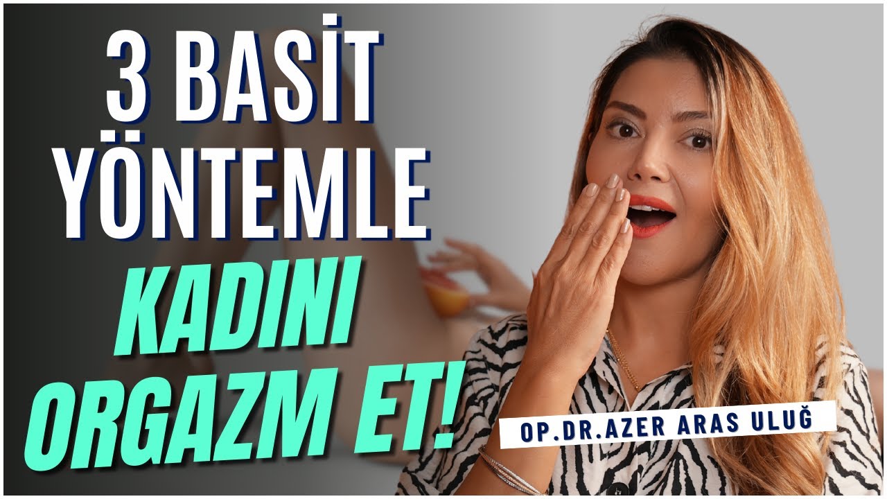 3 Basit Yöntemle Kadını Orgazm Edebilirsin! I @drazerarasulug #cinsellik