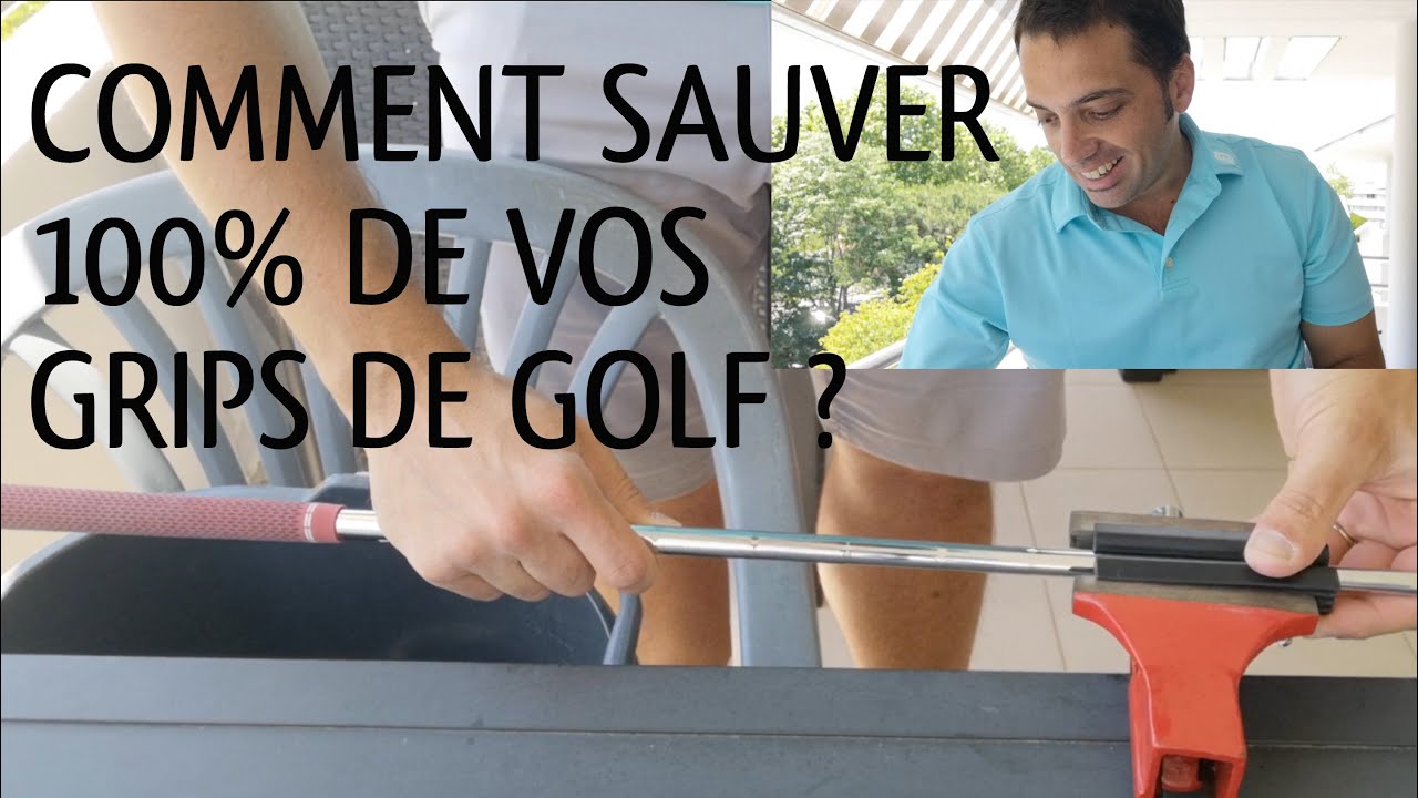 Comment sauver 100% de vos grips de golf ?
