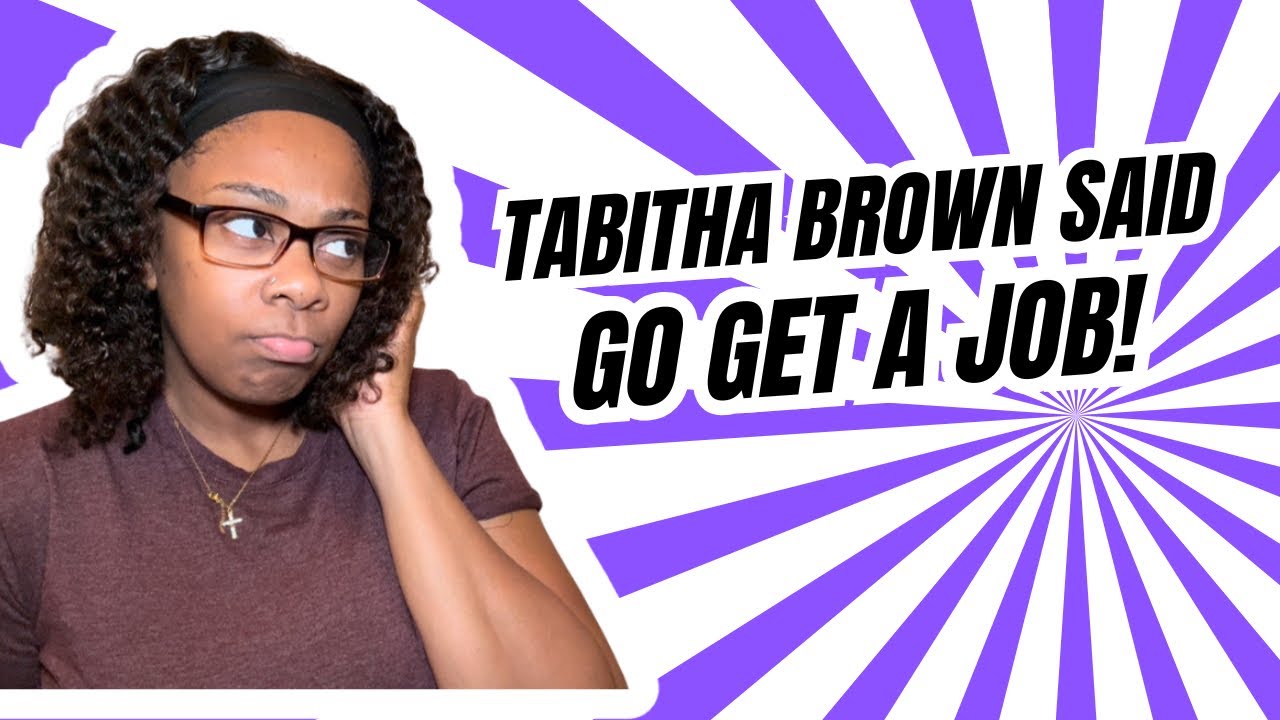 Tabitha Brown Said Go Get a Job! 