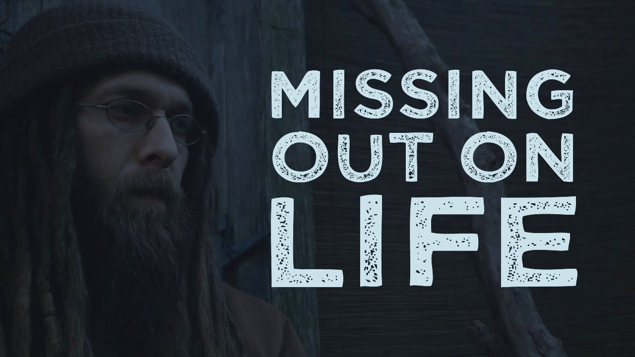 Missing Out on Life