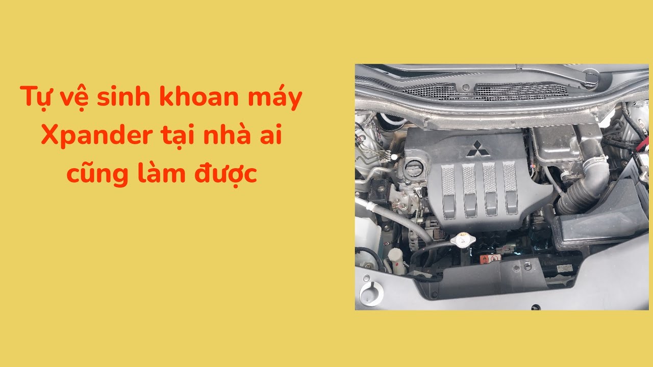 hướng dẫn tự rửa khoang máy xpander pre tại nhà ai cũng làm được.