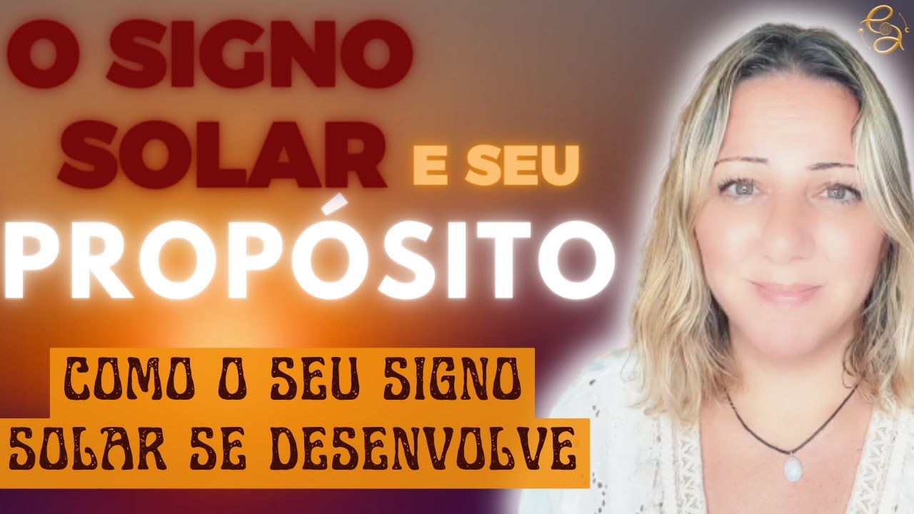 SEU SIGNO SOLAR n&atilde;o &eacute; o QUE PARECE | COMO CHEGAMOS ao PROP&Oacute;SITO do NOSSO SIGNO SOLAR | ENTENDA