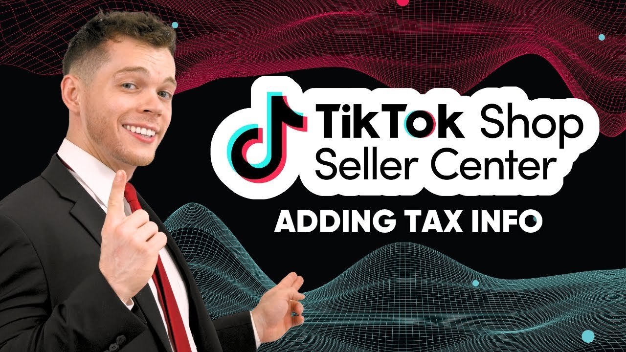 How to Add Tax Info to TikTok Seller (Step-by-Step 2025)