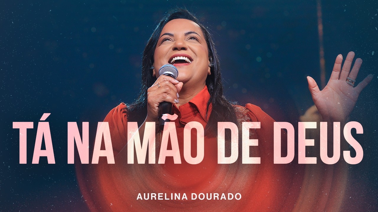 Tá Na Mão de Deus | Aurelina Dourado - [Clipe Oficial]