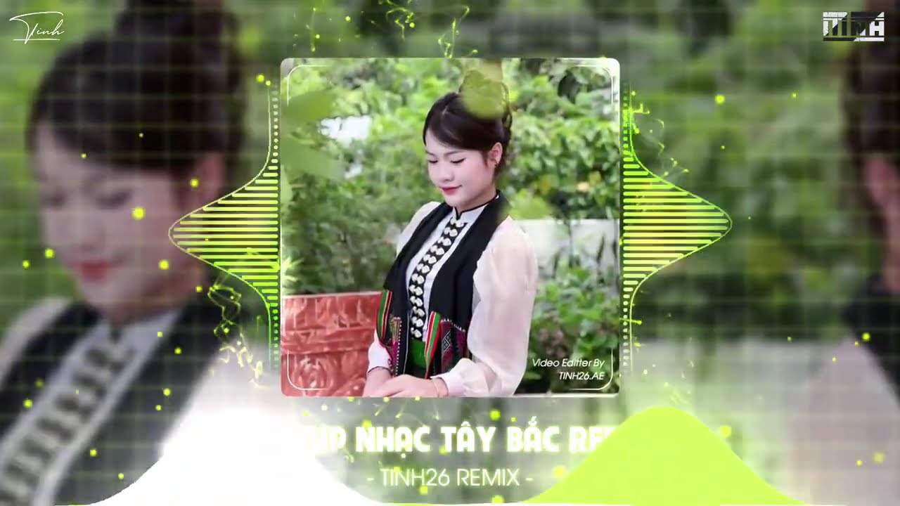 MASHUP NHẠC TÂY BẮC HOT TIKTOK 2025 - NÉT ĐẸP BẢN LÀNG TINH26 REMIX ,CÔ GÁI SẦM NƯA XINH ĐẸP REMIX