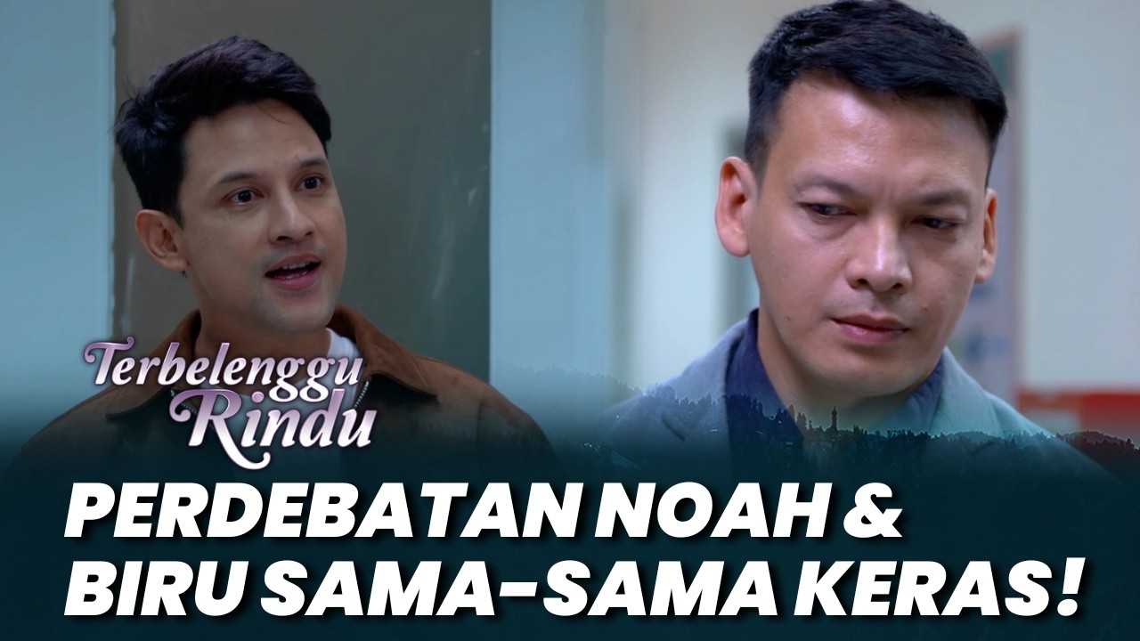 TERBELENGGU RINDU: TEGANG! PERDEBATAN NOAH & BIRU SAMA-SAMA KERAS! #moment (Lucky Perdana, Ben Josh)