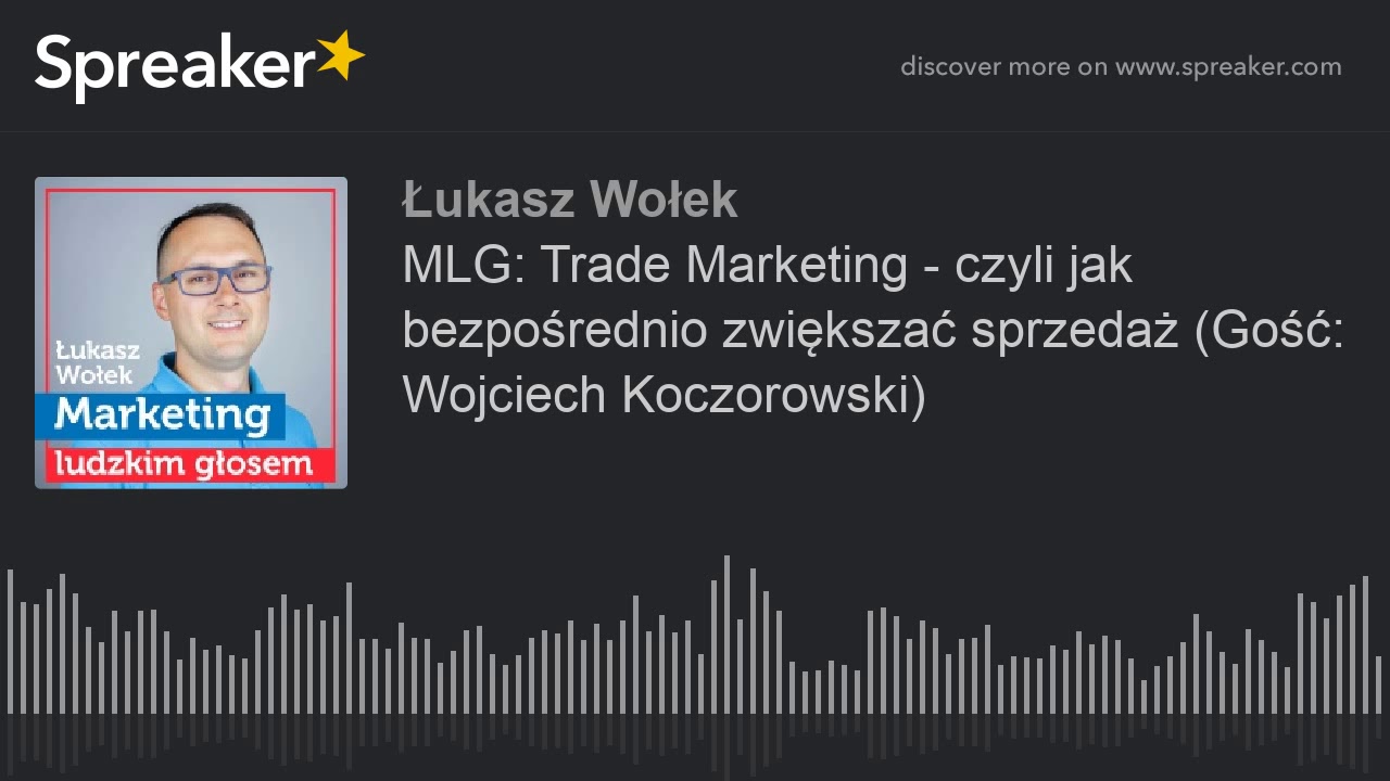 MLG: Trade Marketing - czyli jak bezpośrednio zwiększać sprzedaż (Gość: Wojciech Koczorowski)