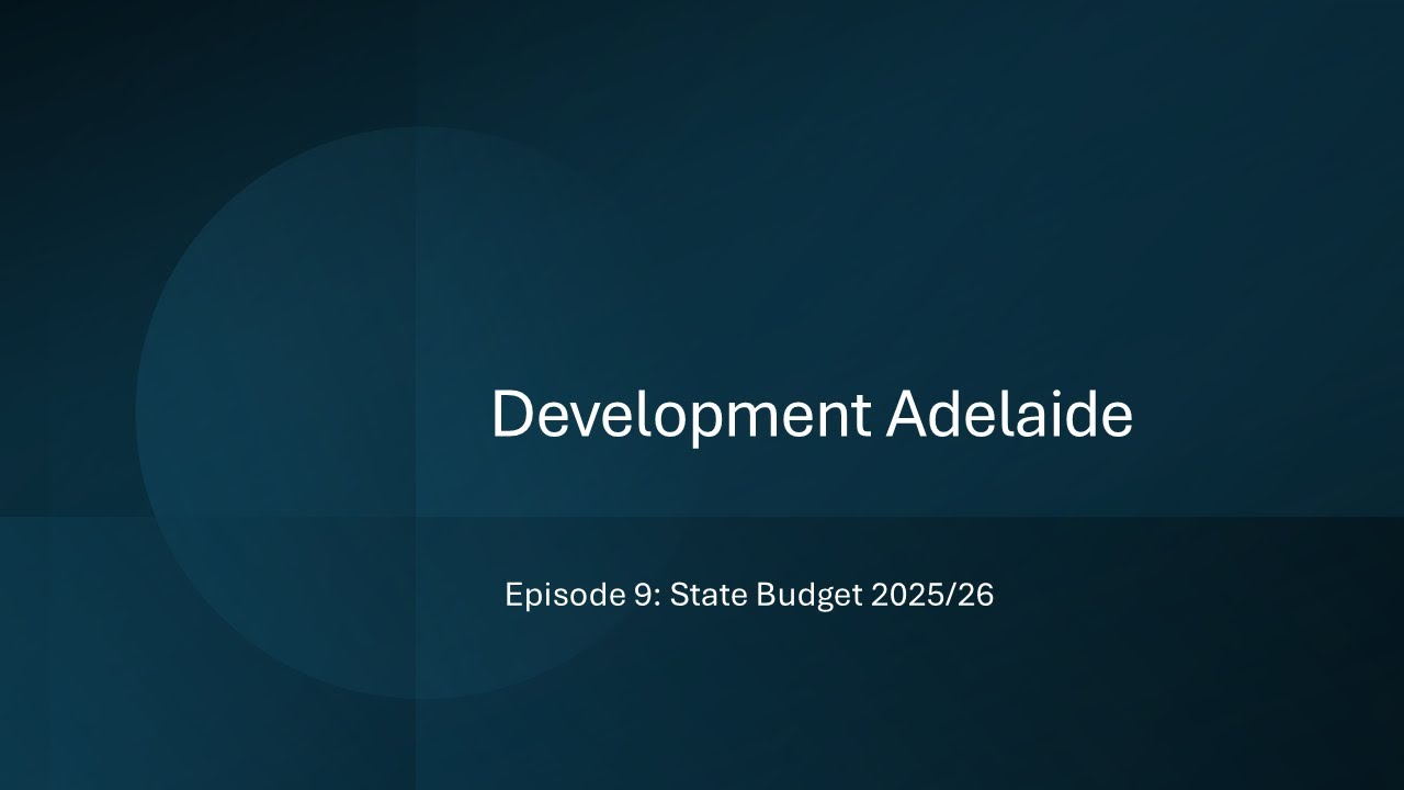 Development Adelaide Episode 9: State Budget 2025/26