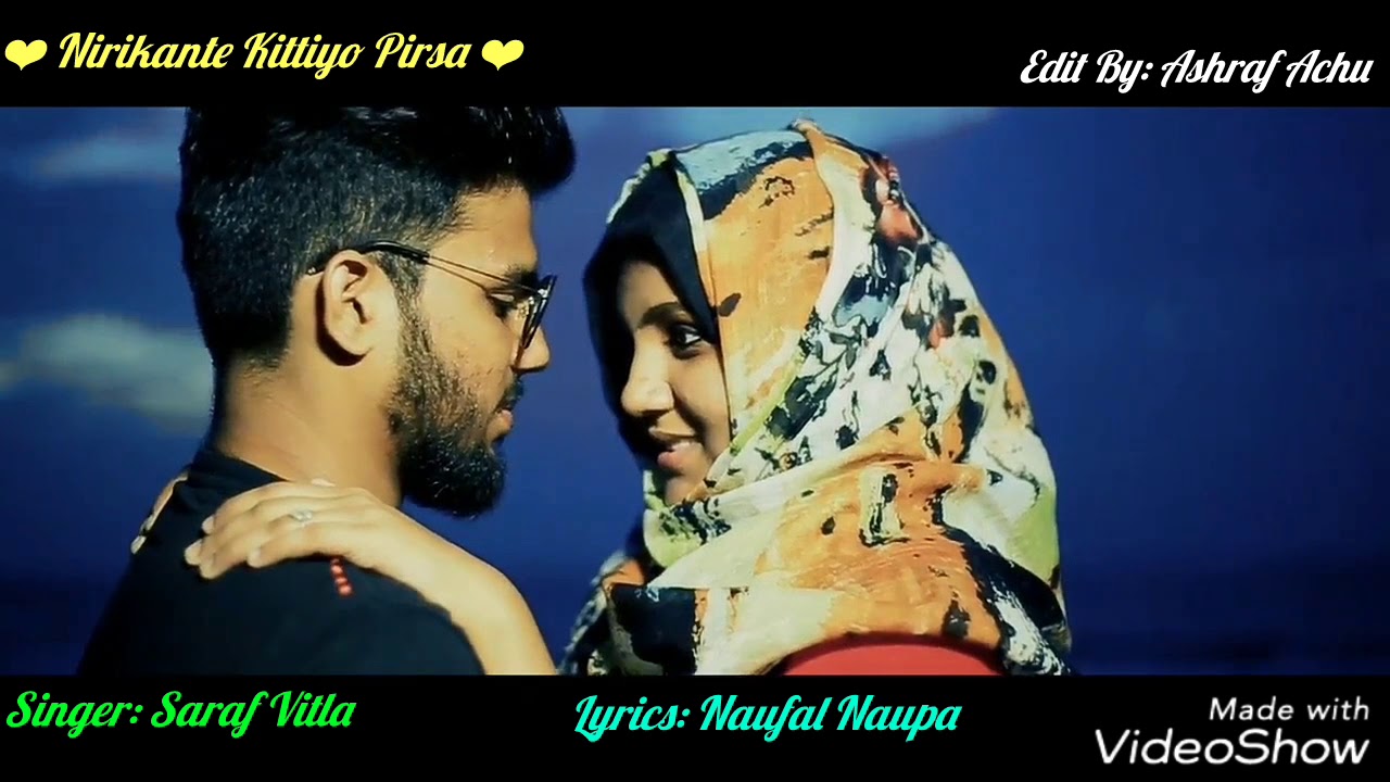New Beary Love Song 2018.❤Nirikante Kittiyo Pirsa❤.Singer Saraf Vitla.Lyrics Naufal.Edit Ashraf Achu