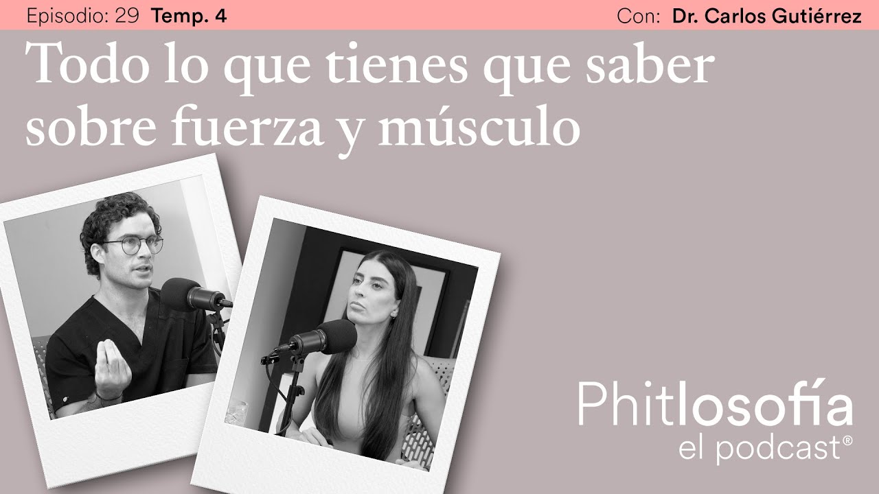 Phitlosofía - T.04 Ep. 29-Todo lo que tienes que saber sobre fuerza y músculo - Dr. Carlos Gutiérrez