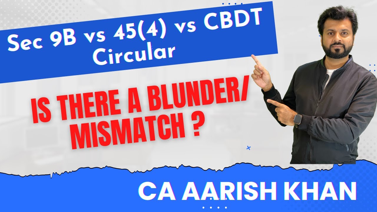 Is there a MISMATCH ? | Sec 9B vs Sec 45(4) vs Circular | CA FINAL DT | MAY/NOV 2022