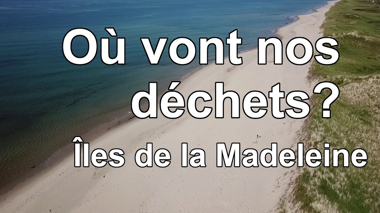 Où vont nos déchets?: La gestion des matières résiduelles aux Îles de la Madeleine