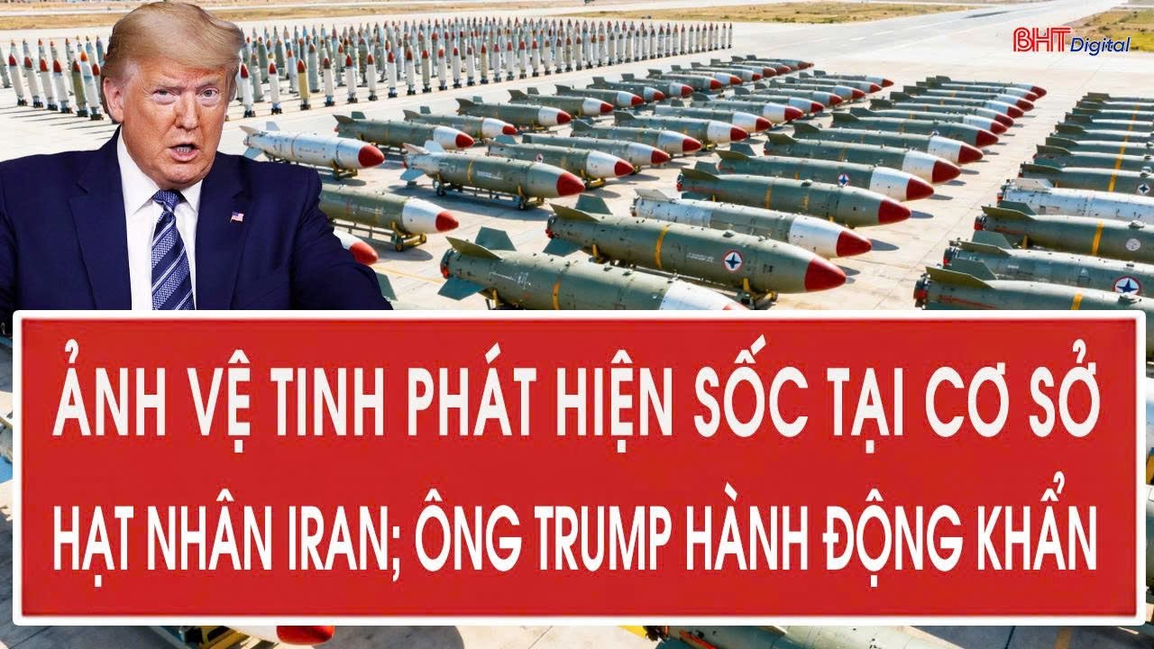 Tâm điểm quốc tế 2/2: Ảnh vệ tinh phát hiện sốc tại cơ sở hạt nhân Iran; Ông Trump hành động khẩn