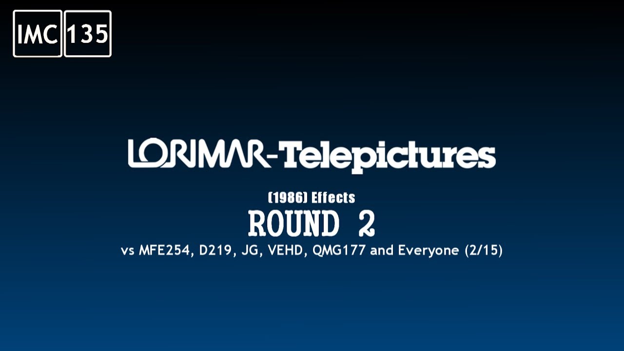 Lorimar-Telepictures (1986) Effects Round 2 vs MFE254, D219, JG, VEHD, QMG177 and Everyone  (2⁄15)
