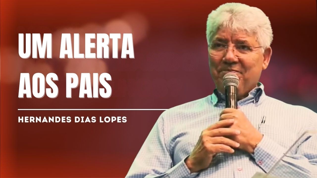 UMA MENSAGEM URGENTE PARA PAIS: O PERIGO DO SILÊNCIO NA FAMÍLIA - HERNANDES DIAS LOPES