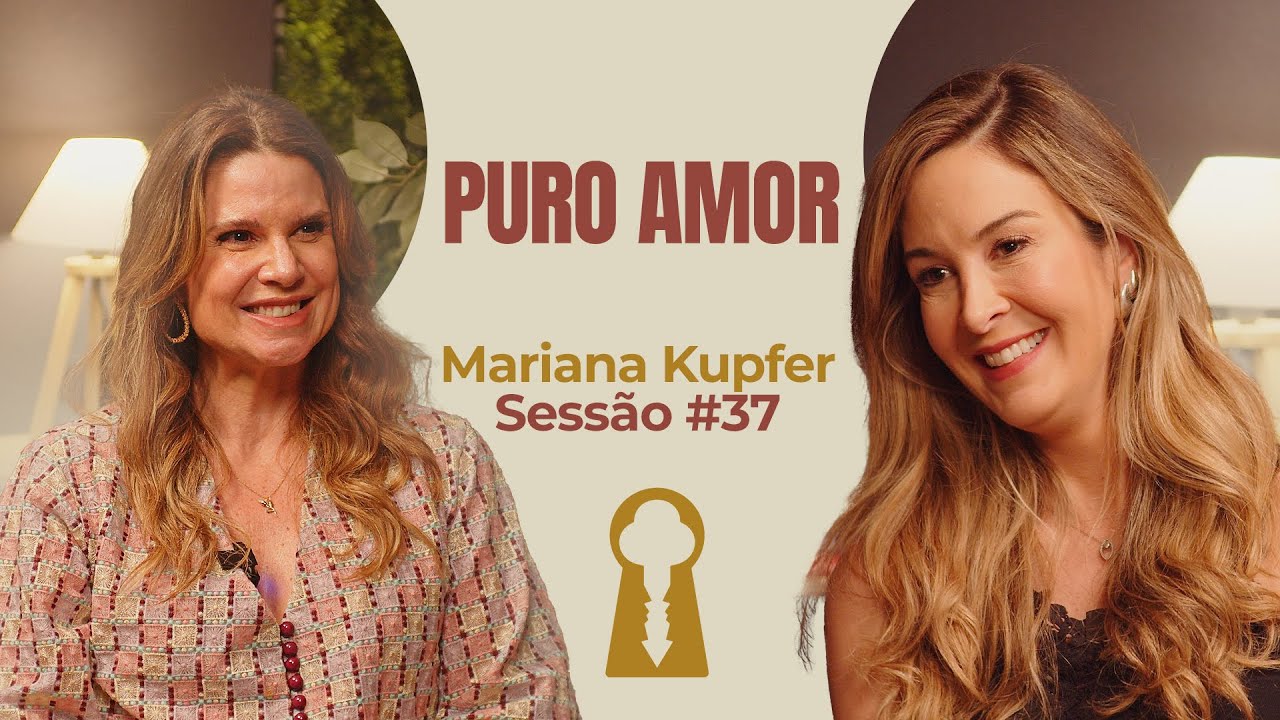 Puro Amor com Mariana Kupfer  - Parece Terapia | Sessão #37