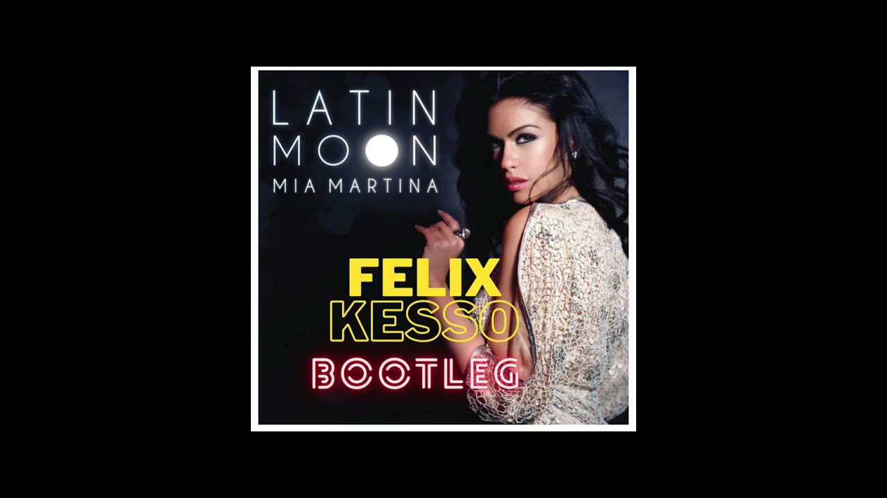 Mia Martina - Latin Moon (Felix Kesso Bootleg)