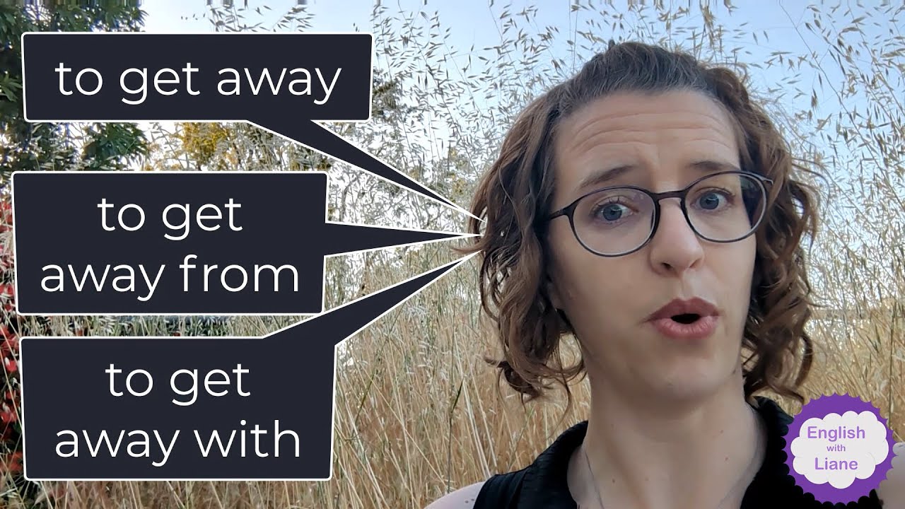Phrasal Verbs - to get away, to get away with, to get away from, and the noun 