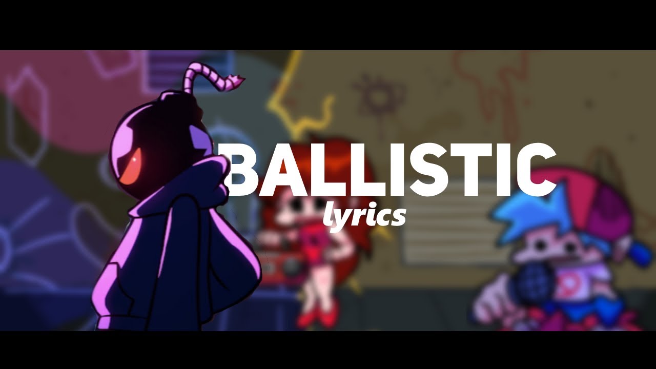 (Good Ending)Friday Night Funkin’| “Ballistic” Lyrics