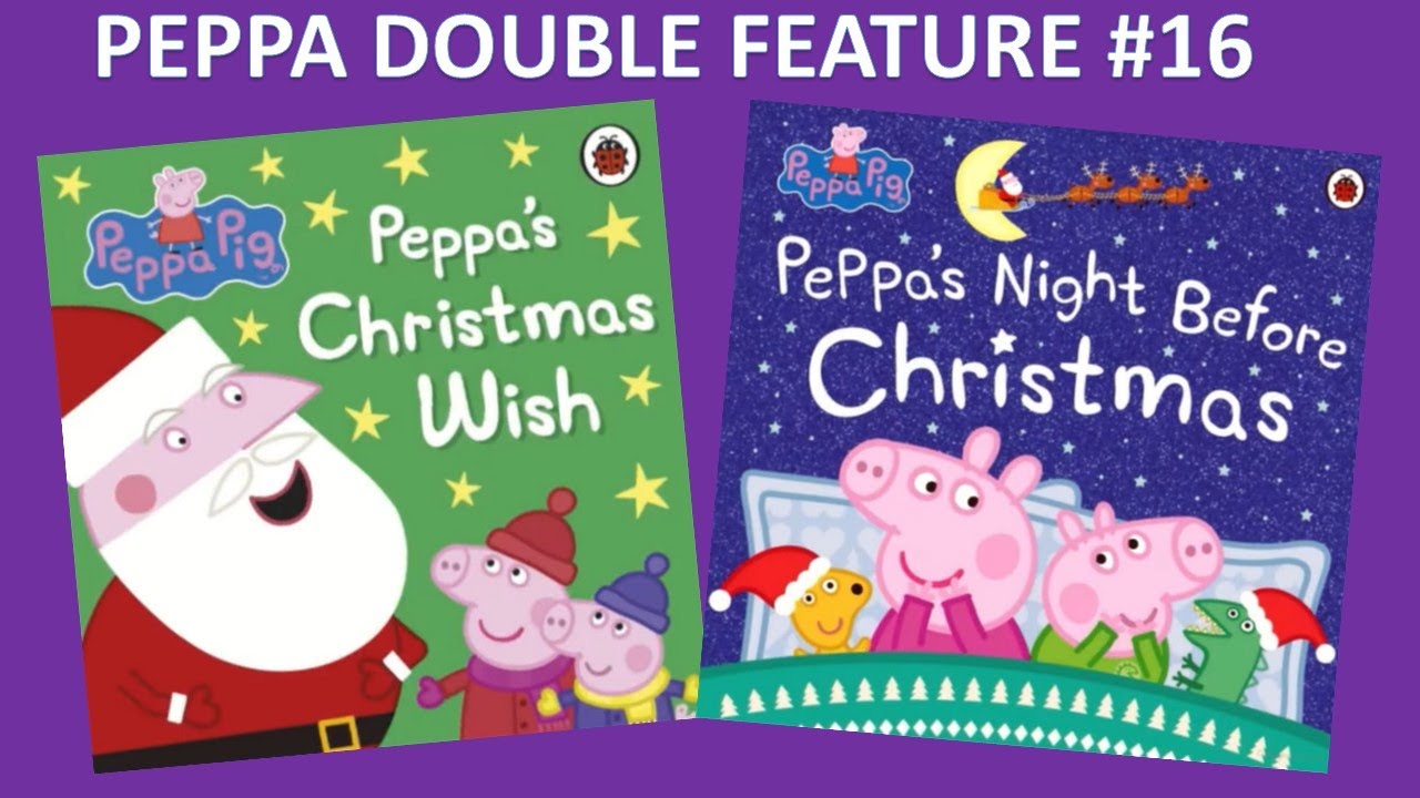 Peppa Pig DOUBLE FEATURE #16 PEPPA'S CHRISTMAS WISH & PEPPA'S NIGHT BEFORE CHRISTMAS Read Aloud