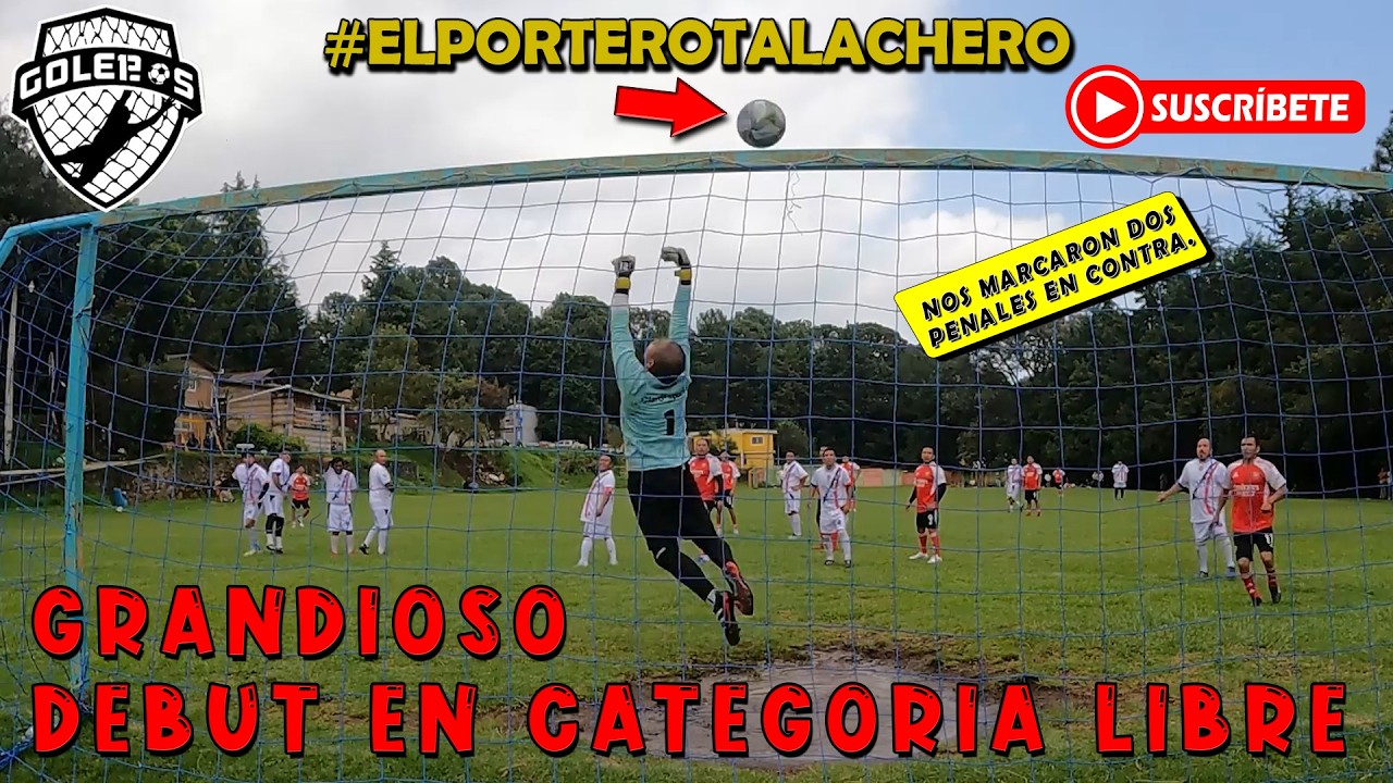 Debuto en Categoría LIBRE con grandes ATAJADAS y nos Marcan 2 PENALES / El Portero Talachero 