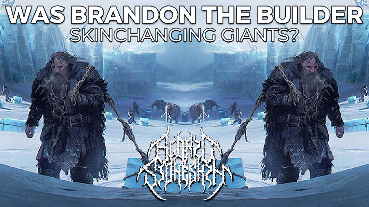Was Brandon the Builder Skinchanging Giants? 💀 ASOIAF Theory