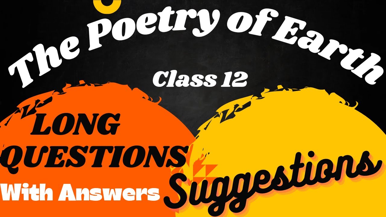The Poetry of Earth, Class 12, English, Long Questions Suggestions, answers, explanation, analysis