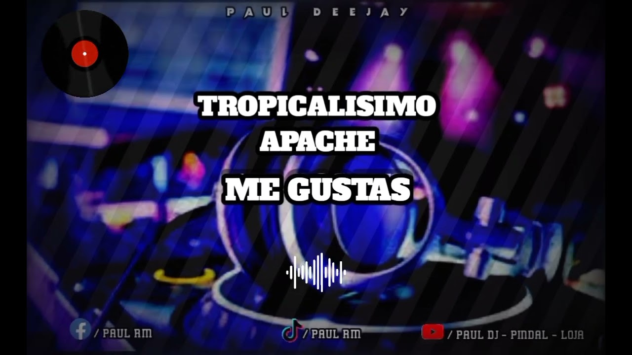 TROPICALISIMO APACHE - ME GUSTAS - CON INTROS - SIN SELLO - PAUL DJ