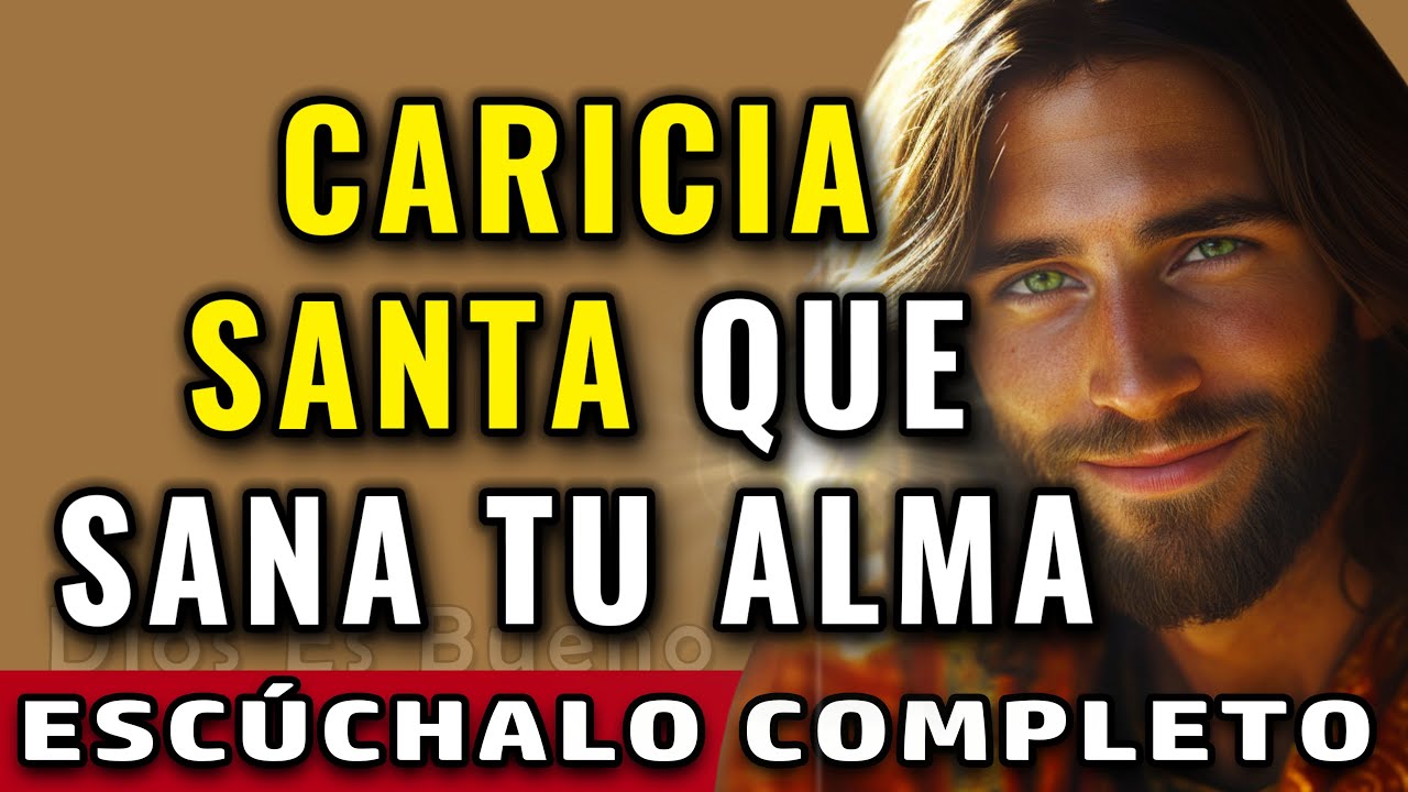 DIOS TE DICE, MI CARICIA SANTA SANA TU ALMA Y TE BENDICE MUCHO MAS.