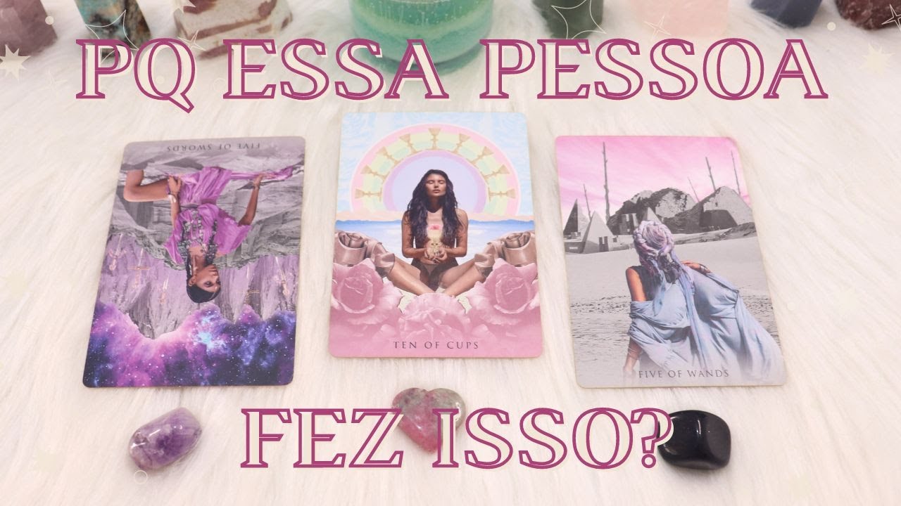 Por Que Essa Pessoa Fez Isso? | Tiragem de Tarô