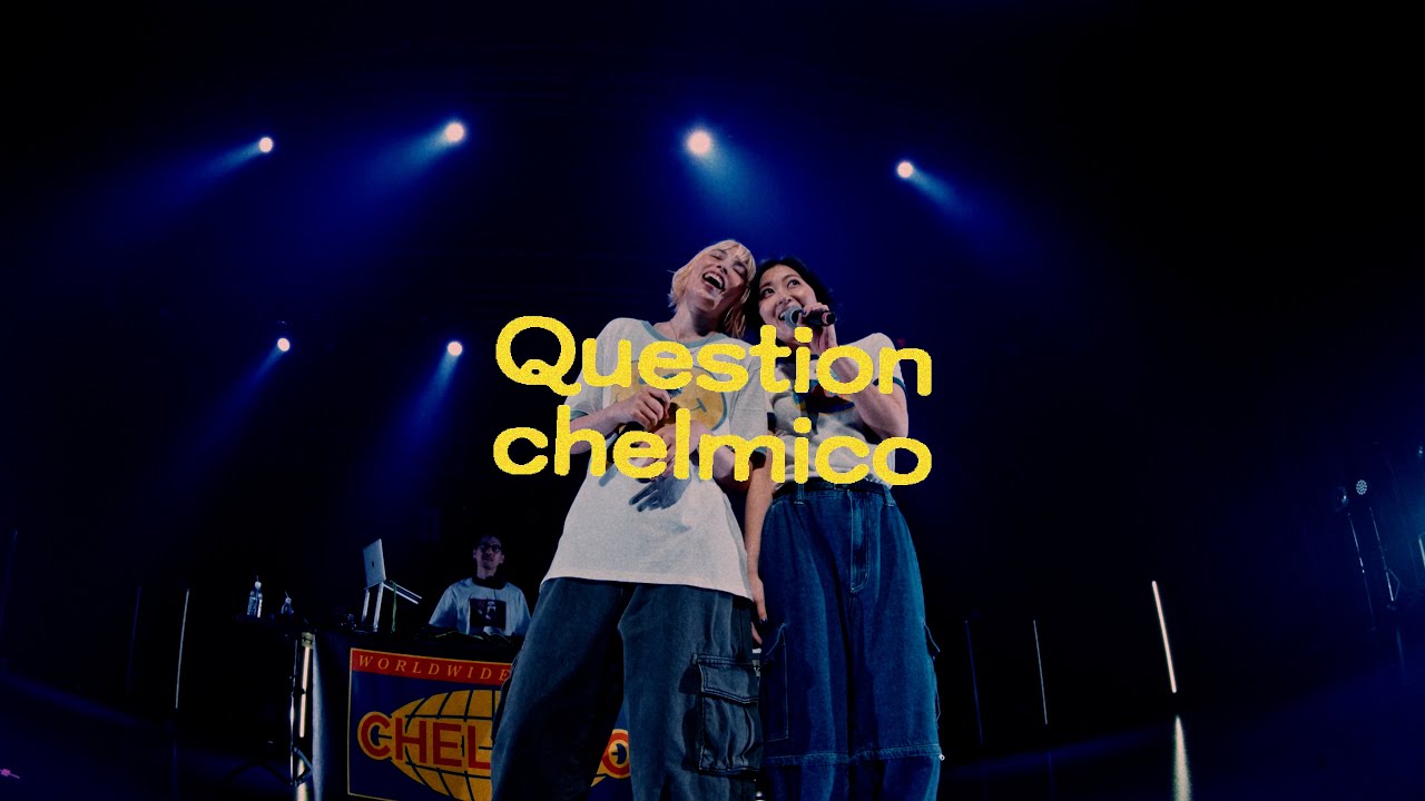 chelmico -「Question」from “一緒に踊ろうよTOUR” at EX THEATER ROPPONGI