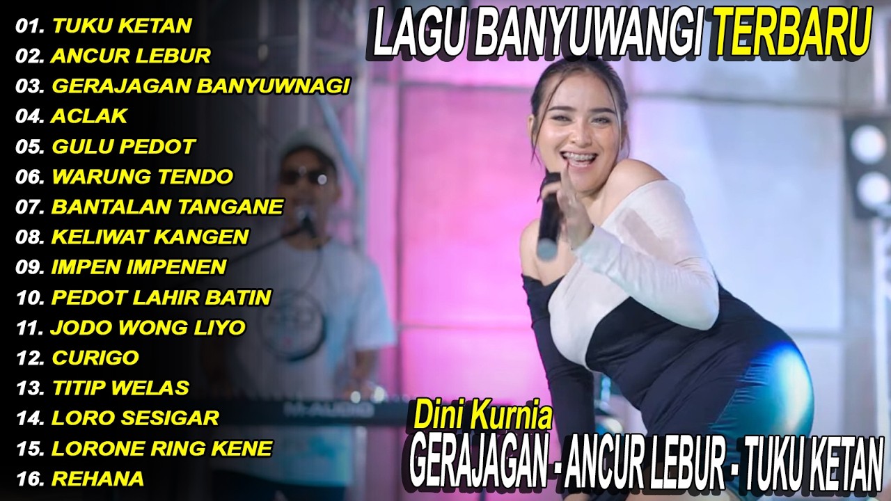TUKU KETAN, GERAJAGAN BANYUWANGI, ANCUR LEBUR - DINI KURNIA -  FULL ALBUM LAGU BANYUWANGI - Fyp