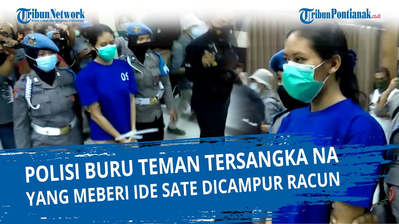 Polisi Buru Teman Tersangka Na yang Meberi Ide Sate Beracun