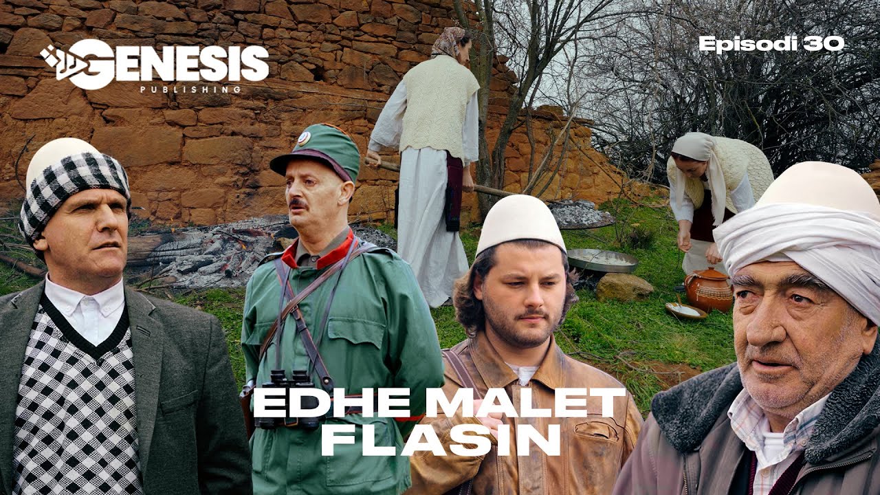 EDHE MALET FLASIN - Episodi 30 (Histori Shqiptare)