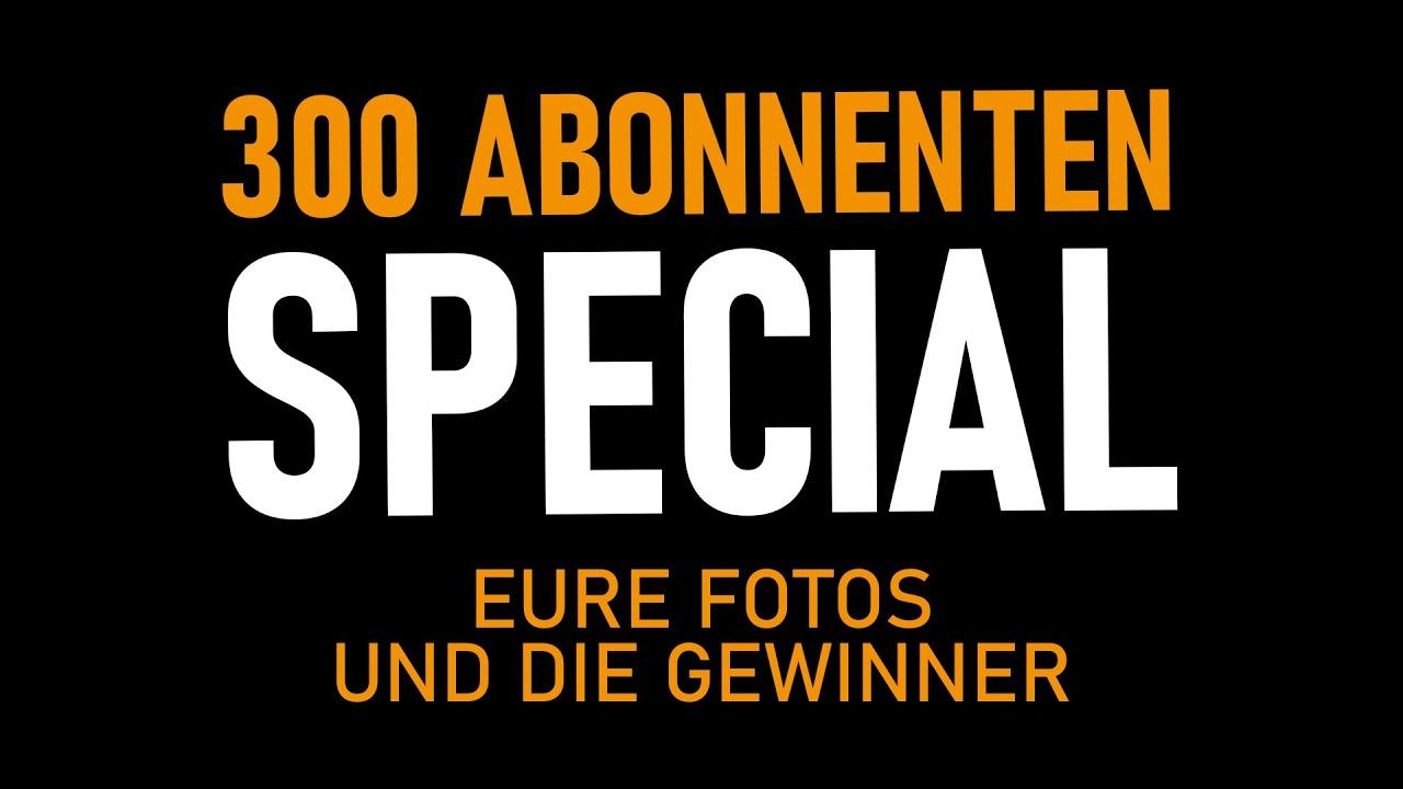 300 Abonnenten Special - Die Gewinner