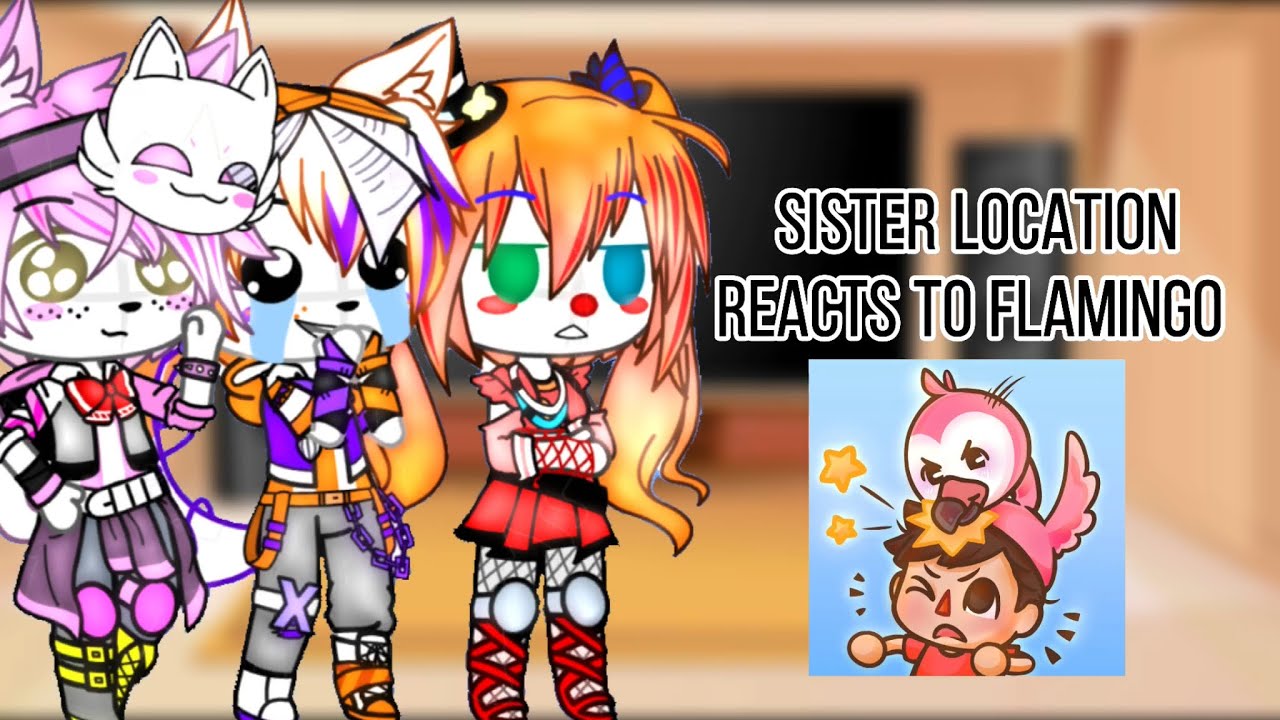 Реакция Sister Location на Flamingo || Gacha Club