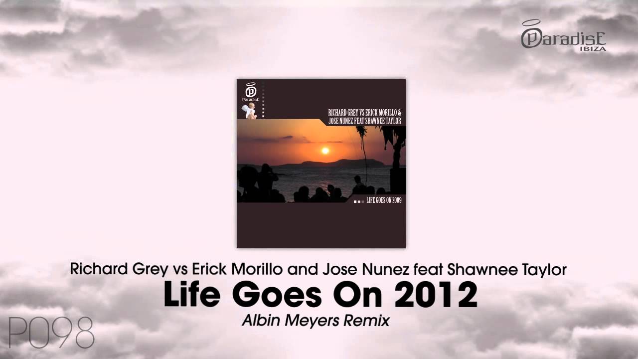 Richard Grey, Erick Morillo, Jose Nunez feat. Shawnee Taylor - Life Goes On 2012 (A Meyers Remix)