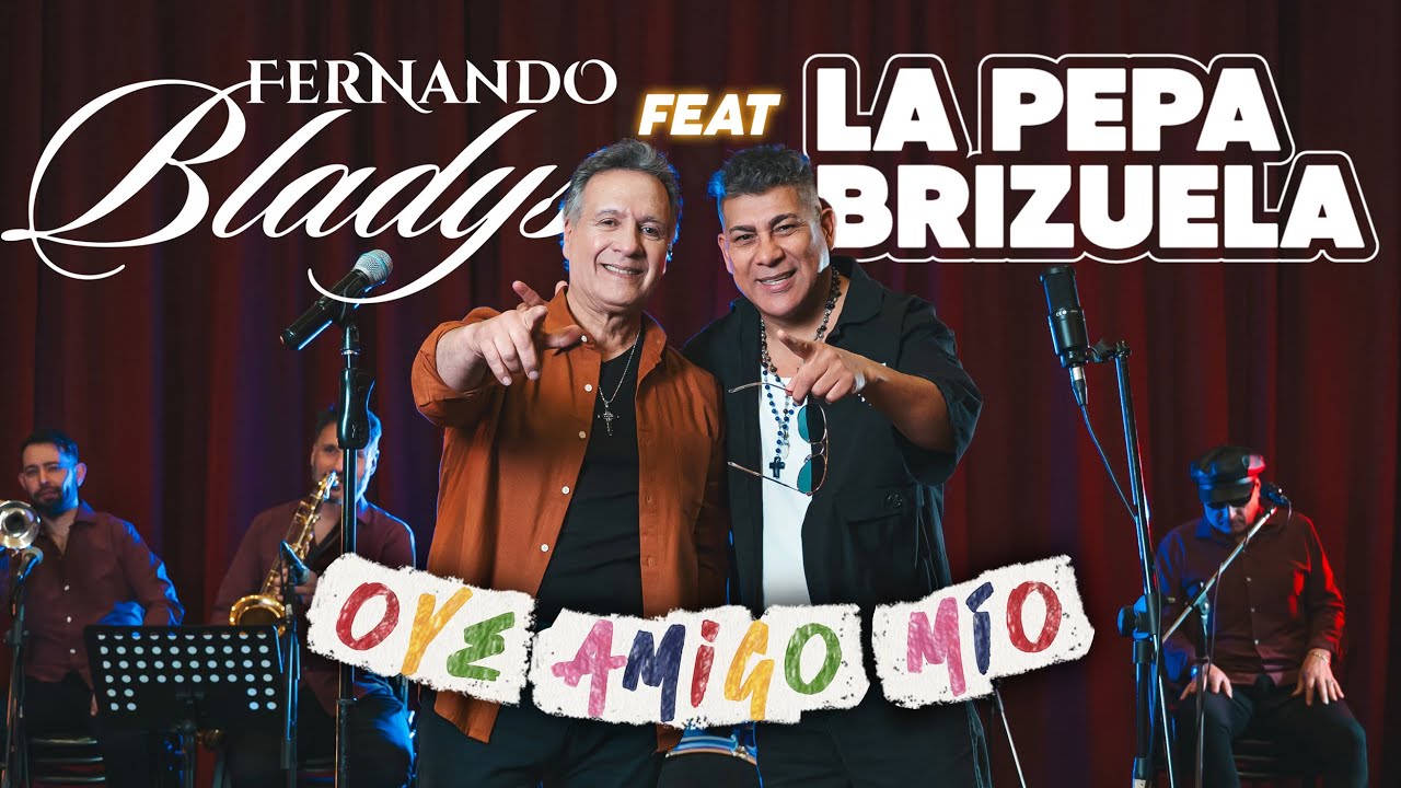 Oye amigo mío - Fernando Bladys feat. La Pepa Brizuela