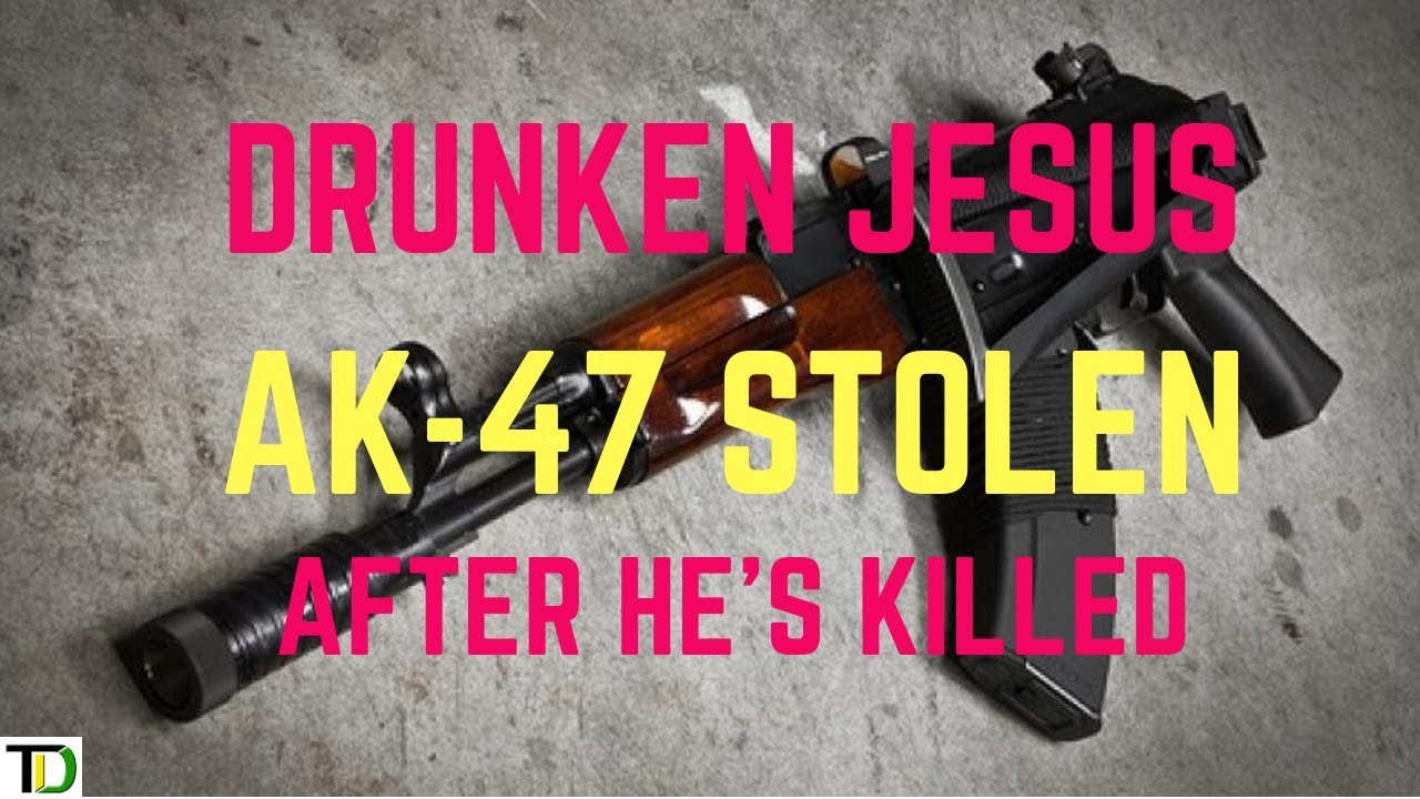DRUNKEN Jesus K!LLED and AK-47 STOLEN from him | Teach Dem
