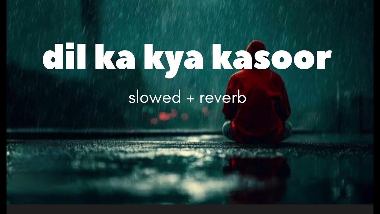 Dil Ka Kya Kasoor (Slowed + Reverb) | Emotional Hindi Song | Lofi Vibes 💔🎧