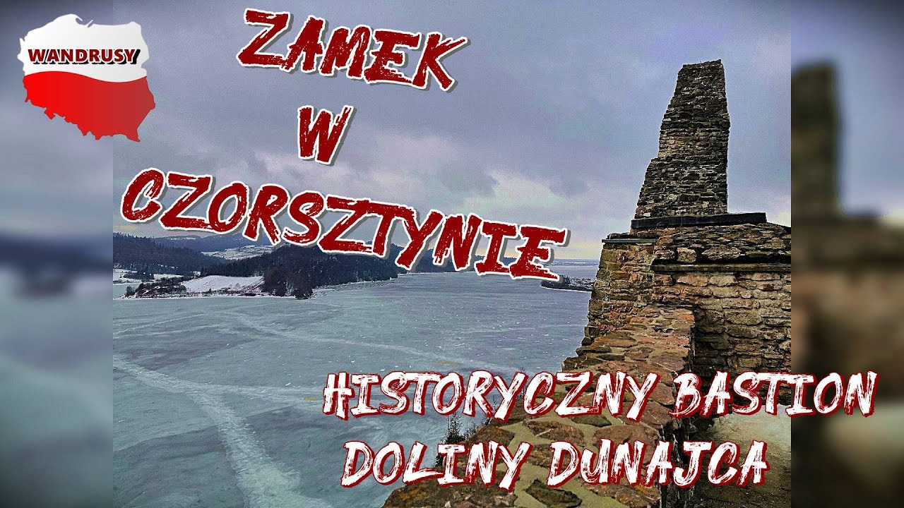 Zamek w Czorsztynie  -  czyli  historyczny strażnik doliny Dunajca  oczami Wandrusów.