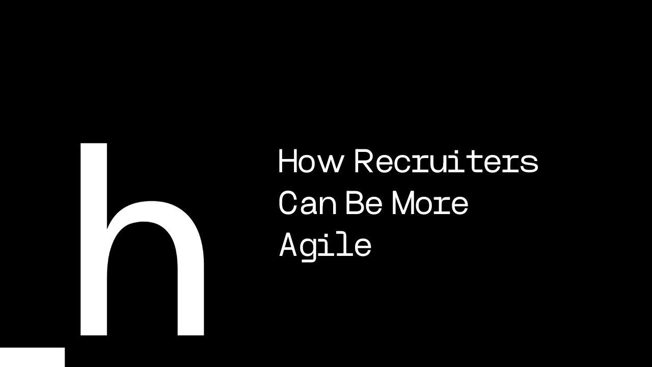 How recruiters can be more Agile - by Josh Wingate