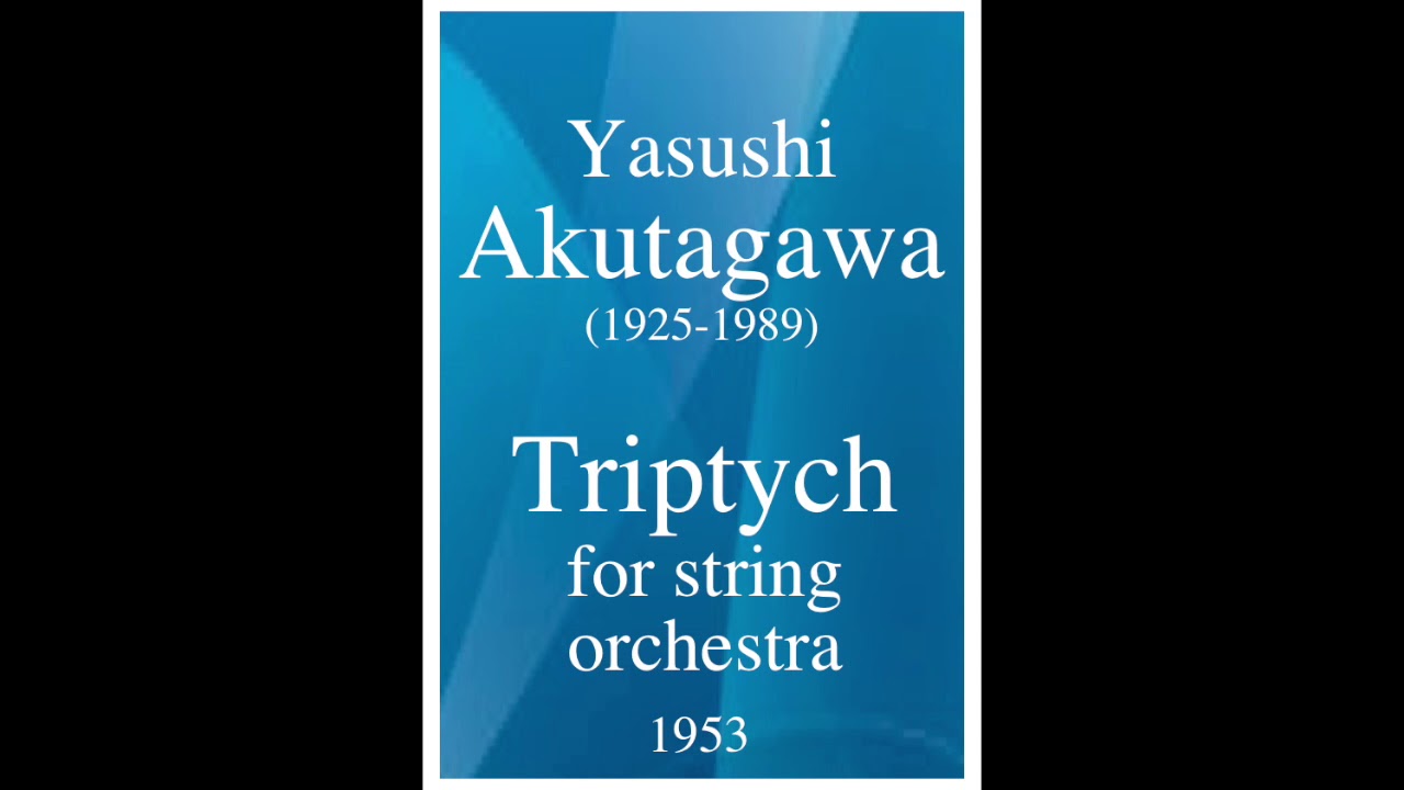 Yasushi Akutagawa (1925-1989): Triptych for string orchestra (1953)
