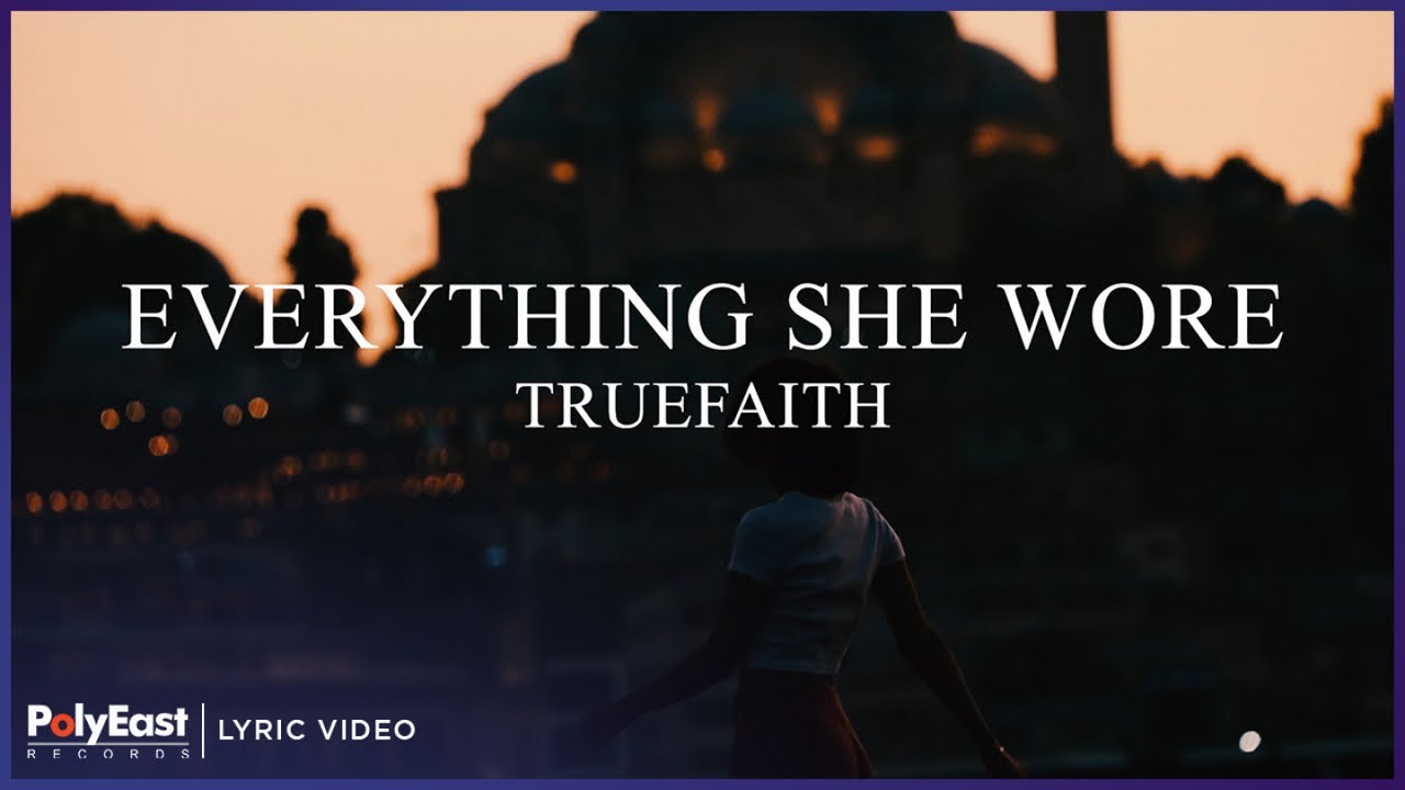 Truefaith - Everything She Wore (Lyric Video)