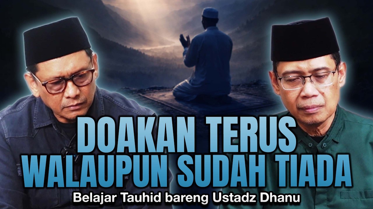 DOAKAN TERUS WALAUPUN SUDAH TIADA..... | Belajar Tauhid Bareng Ustadz Dhanu