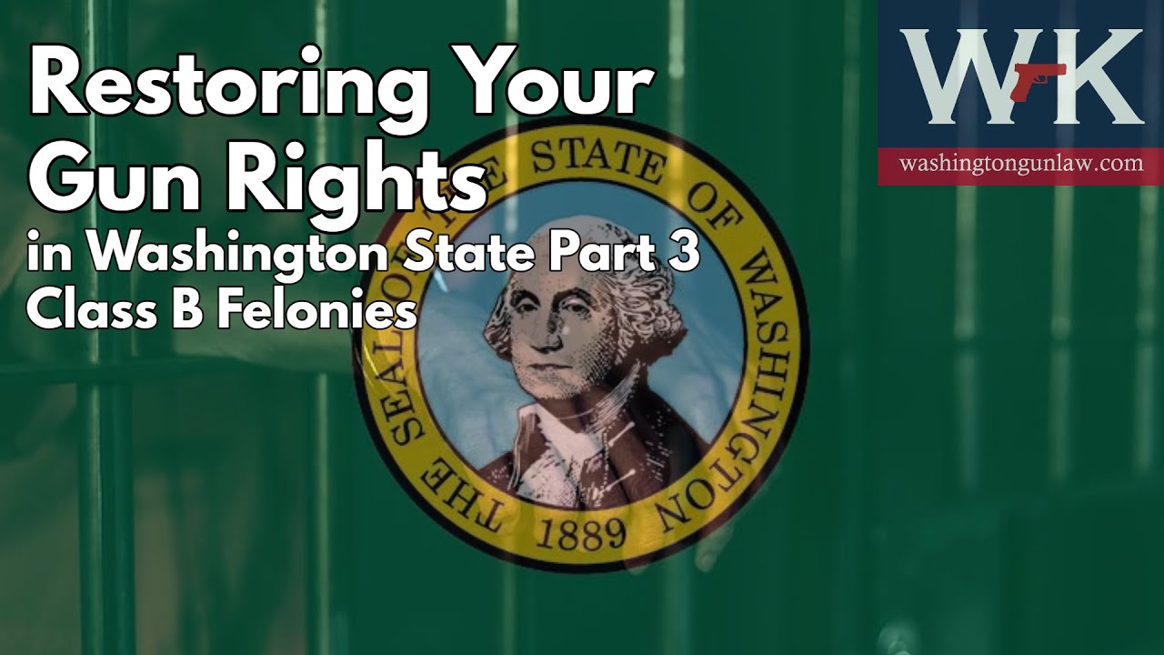 Restoring Your Gun Rights in Washington State Part 3.  Class B Felonies